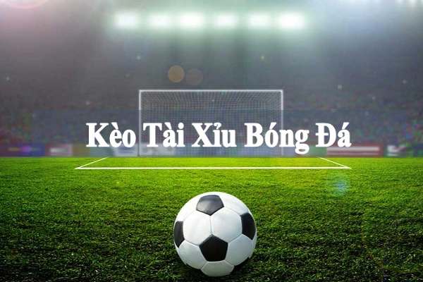 Hướng dẫn cá cược kèo Tài Xỉu bóng đá Go789