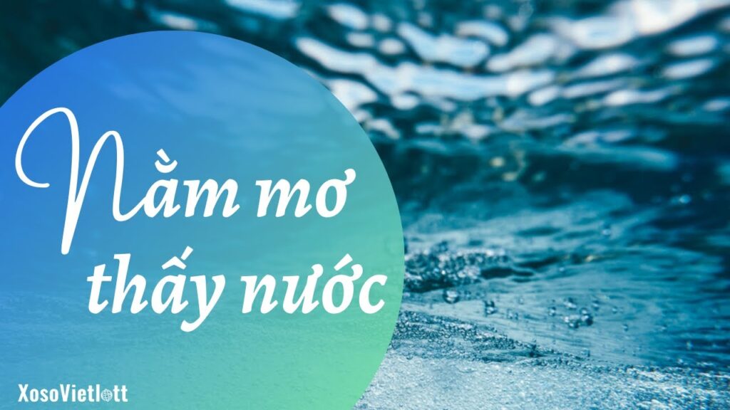 Nằm Mơ Thấy Nước Đánh Số Mấy? - Giải Mã Giấc Mơ